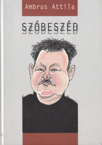 Ambrus Attila, Sarány István: Szertelen szószedet - Szóbeszéd ( 2 mű együtt ) antikvár