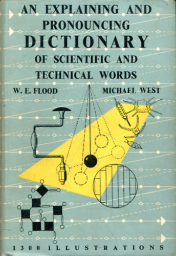 W E Flood; Michael West: An explaining and pronouncing Dictionary of scientific and technical words antikvár