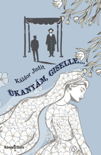 Káldor Judit: Ükanyám, Giselle... könyv