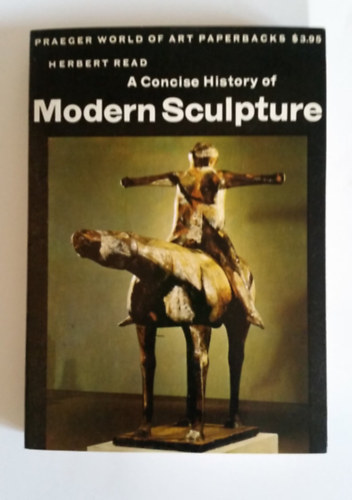 Herbert Read: A Concise History of Modern Sculpture - Praeger World of Art Paperbacks antikvár