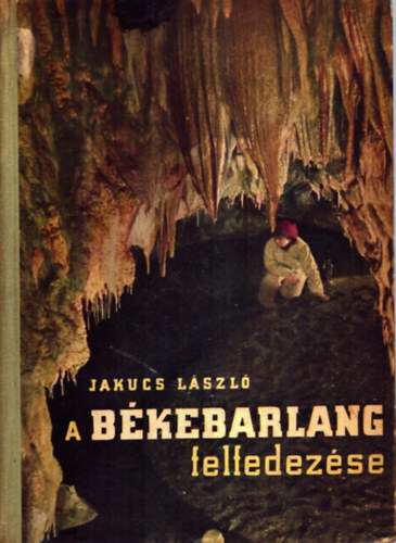 Jakucs László: A Békebarlang felfedezése antikvár