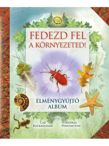 Caz Buckingham, Andrea Pinnington: Fedezd fel a környezeted! könyv