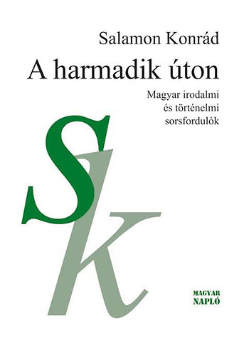 Salamon Konrád: A harmadik úton - Magyar irodalmi és történelmi sorsfordulók antikvár