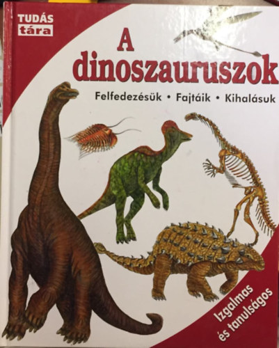 A ​dinoszauruszok – Felfedezésük, fajtáik, kihalásuk antikvár