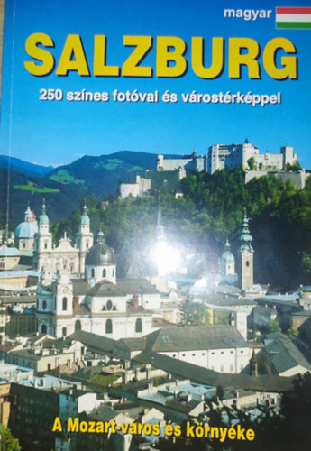 Salzburg - 250 színes fotóval és várostérképpel-A Mozart-város és környéke antikvár