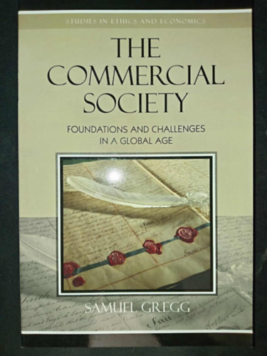 Samuel Gregg: The Commercial Society: Foundations and Challenges in a Global Age (Studies in Ethics and Economics) antikvár