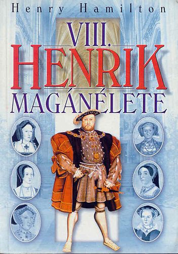 Henry Hamilton: VIII. Henrik magánélete antikvár