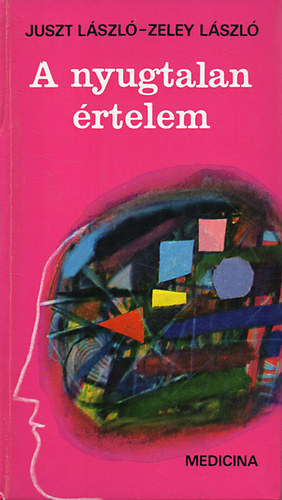 Juszt László-Zeley László:: A nyugtalan értelem antikvár