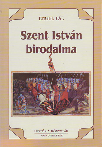 Engel Pál: Szent István birodalma - A középkori Magyarországon története antikvár