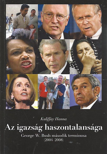 Kuliffay Hanna: Az igazság haszontalansága - George W. Bush második terminusa 2004-2008 antikvár