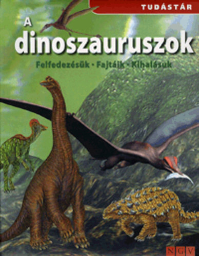 A ​dinoszauruszok – Felfedezésük, fajtáik, kihalásuk antikvár