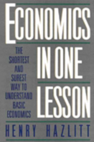 Henry Hazlitt: Economics in one Lesson - The shortest and surest way to understand basic economics könyv