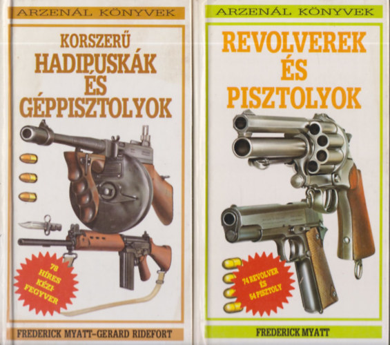 Frederick Myatt, Gerard Ridefort: 2 db. Arzenál könyvek (Korszerű hadipuskák és géppisztolyok + Revolverek és pisztolyok) antikvár