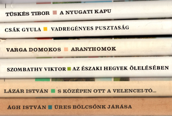CSák GYula, Varga Domokos, Szombathy Viktor:, Lázár István, Ágh István, Tüskés Tibor: 6 db Ezerszínű Magyarország: A nyugati kapu, Üres bölcsőnk járása, S középen ott a Velencei-tó, Az északi hegyek ölelésében, Aranyhomok, Vadregényes pusztaság. könyv