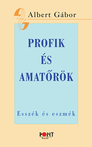 Albert Gábor: Profik és amatőrök - Esszék és eszmék antikvár