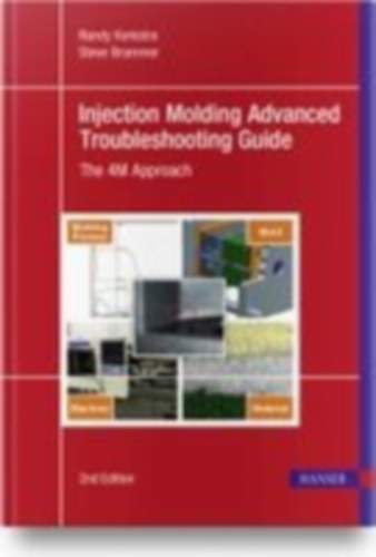 Kerkstra, Randy - Brammer, Steve: Injection Molding Advanced Troubleshooting Guide idegen