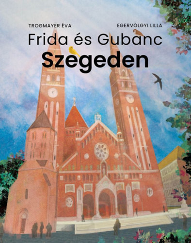 Trogmayer Éva, Egervölgyi Lilla: Frida és Gubanc Szegeden könyv