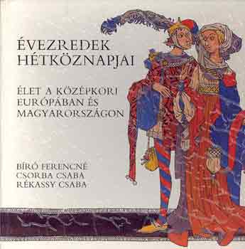 Bíróné-Csorba-Rékassy: Évezredek hétköznapjai: Élet a középkori Európában és Magyarországon antikvár
