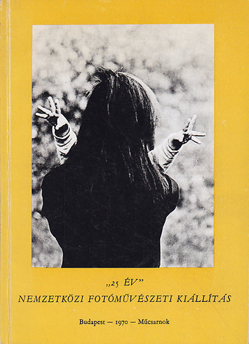 "25 év" nemzetközi fotóművészeti kiállítás Budapest 1970 Műcsarnok antikvár