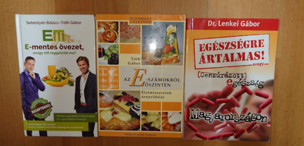 Sebestyén Balázs Tóth Gábor, Tóth Gábor, Dr. Lenkei Gábor: 3 könyv az egészséges étkezésről: E-mentes övezet, Az E-számokról őszintén, Égészségre ártalmas - Cenzúrázott egészség antikvár