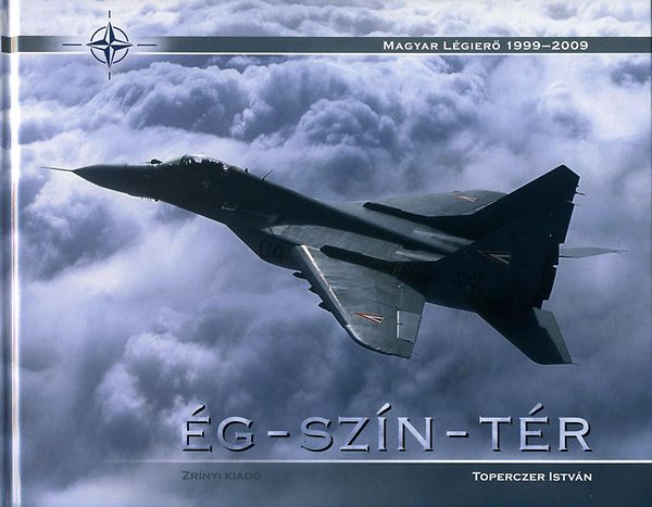 Dr. Toperczer István: Ég - szín - tér (Sky - Colour - Space) - Magyar Légierő 1999-2009 idegen