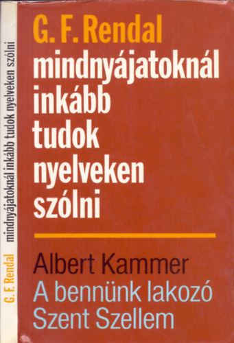 G.F.Rendal - Albert Kammer: Mindnyájatoknál inkább tudok nyelveken szólni - A bennünk lakozó Szent Szellem (2 Timóteus 1, 14) antikvár
