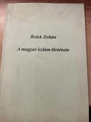 Bolek Zoltán: A magyar iszlám története antikvár