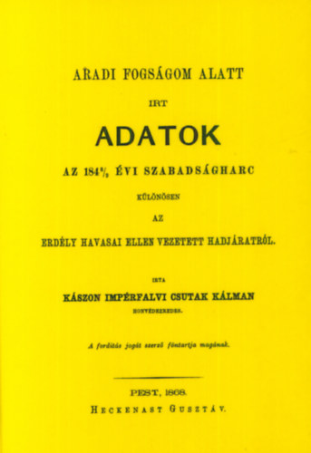 Aradi fogságom alatt írt adatok az 1848/49 évi szabadságharc különösen az Erdély havasai ellen vezetett hadjáratról akciós termékkép 1