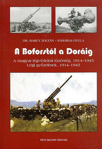 Sárhidai Gyula; Barcy Zoltán dr.: A Boforstól a Doráig (A magyar légvédelmi tüzérség 1914-1945 - Légi győzelmek 1914-1945) antikvár