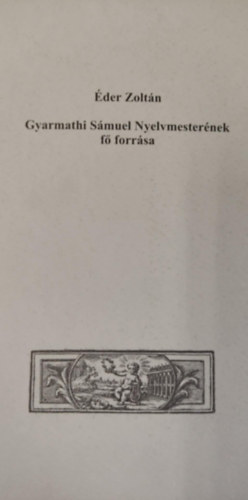 Éder Zoltán: Gyarmathi Sámuel Nyelvmesterének fő forrása - Dedikált antikvár