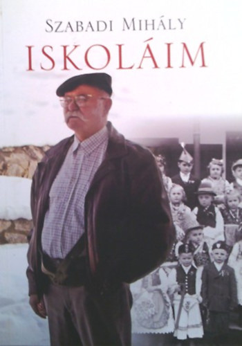 Szabadi Mihály: Iskoláim (Április 4-étől április 4-éig) antikvár