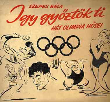 Szepes Béla: Így győztök ti (hét olimpia hősei) antikvár