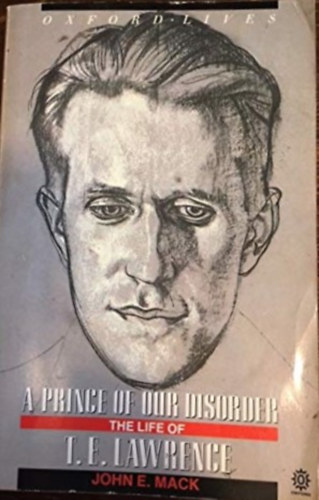 John E. Mack: A Prince of Our Disorder - The Life of T. E. Lawrence antikvár