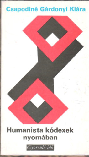 Csapodiné Gárdonyi Klára: Humanista kódexek nyomában (Gyorsuló idő) antikvár