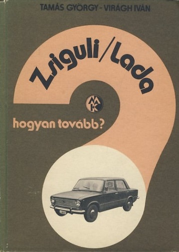 Tamás György-Virágh Iván: Zsiguli/Lada - Hogyan tovább? antikvár