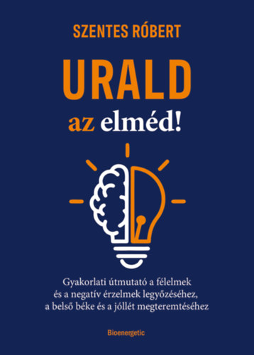 Szentes Róbert: Urald az elméd! könyv