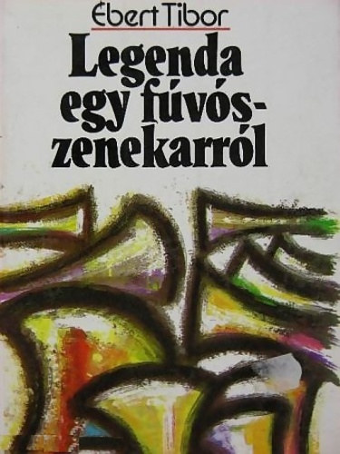 Ébert Tibor: Legenda egy fúvós zenekarról antikvár