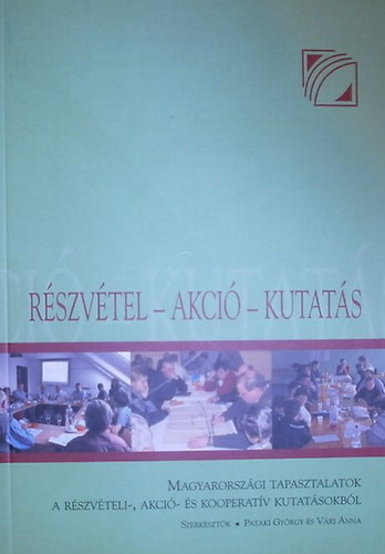 Pataki György; Vári Anna: Részvétel-akció-kutatás (Magyarországi tapasztalatok a részvételi-, akció- és kooperatív kutatásokból) könyv
