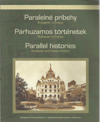 B. Szabó János (Szerk.): Párhuzamos történetek (Budapest és Kassa) - Paralelné príbehy - Parallel histories antikvár