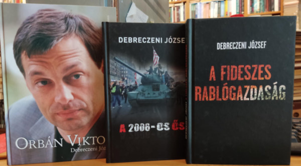 Debreczeni József: 3 db Debreczeni József: Orbán Viktor + A 2006-os ősz + A Fideszes rablógazdaság antikvár