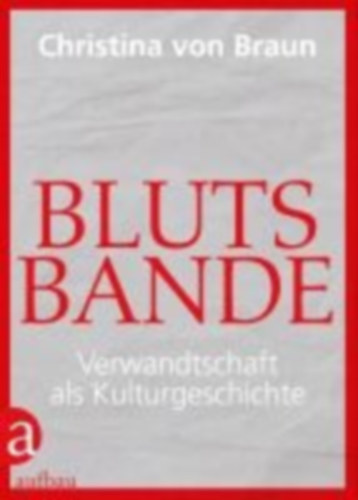 Braun, Christina Von: Blutsbande idegen