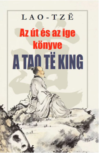 Lao-tze: Az út és az ige könyve - A Tao Te King könyv
