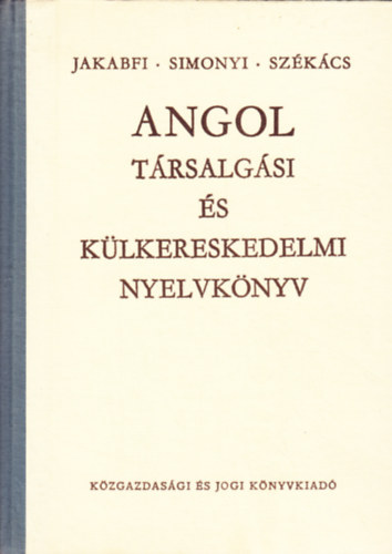 Jakabfi-Simonyi-Székács: Angol társalgási és külkereskedelmi nyelvkönyv antikvár