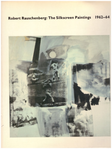 Roni Feinstein, Calvin Tomkins: Robert Rauschenberg - The silkscreen paintings 1962-64 antikvár