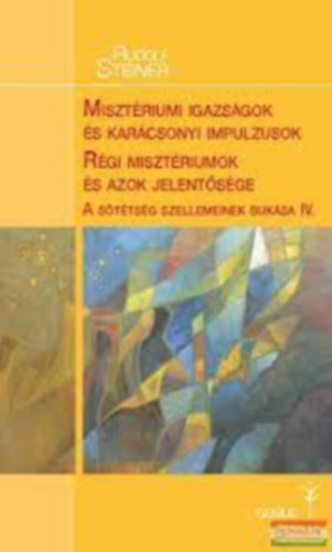 Rudolf Steiner: MISZTÉRIUMI IGAZSÁGOK ÉS KARÁCSONYI IMPULZUSOK / RÉGI MISZTÉRIUMOK ÉS AZOK JELENTŐSÉGE antikvár