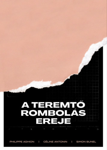 Philippe Aghion - Céline Antonin - Simon Bunel: A teremtő rombolás ereje e-Könyv
