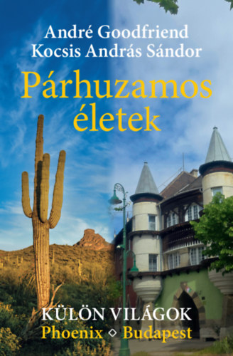 Kocsis András Sándor - André Goodfriend: Párhuzamos életek – Külön világok. Phoenix ◊ Budapest e-Könyv