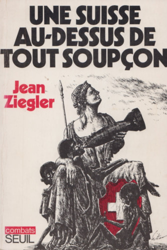 Jean Ziegler: Une Suisse au-dessus de tout soupçon idegen
