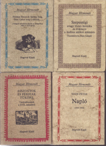 Tóth Péter, Hain Gáspár: 4 kötet a Magyar Hírmondó sorozatból: Asszonyok és férfiak tüköre - Napló (1836-1842) - Szepességi avagy lőcsei krónika és évkönyv a kedves utókor számára - Mokány Berczi és Spitzig Itzig, Göre Gábor mög a többek... antikvár