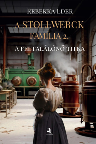 Rebekka Eder: A Stollwerck família 2. - A feltalálónő titka antikvár